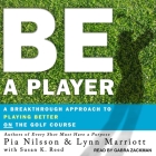 Be a Player Lib/E: A Breakthrough Approach to Playing Better on the Golf Course Cover Image