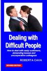 Dealing with Difficult People: How to Deal with Nasty Customers, Demanding Bosses and Uncooperative Colleagues By Roberta Cava Cover Image