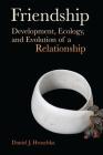 Friendship: Development, Ecology, and Evolution of a Relationship (Origins of Human Behavior and Culture #5) By Daniel J. Hruschka Cover Image