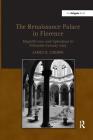 The Renaissance Palace in Florence: Magnificence and Splendour in Fifteenth-Century Italy Cover Image