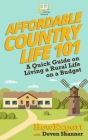 Affordable Country Life 101: A Quick Guide on Living a Rural Life on a Budget By Deven Shanner, Howexpert Press Cover Image