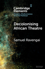 Decolonising African Theatre By Samuel Ravengai Cover Image