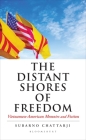 The Distant Shores of Freedom: Vietnamese American Memoirs and Fiction By Subarno Chattarji Cover Image