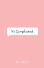 It's Complicated: a Collection of Words on Love By Ben Parks Cover Image