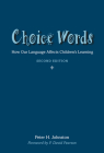 Choice Words: How Our Language Affects Children's Learning By Peter Johnston Cover Image
