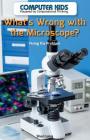 What's Wrong with the Microscope?: Fixing the Problem (Computer Kids: Powered by Computational Thinking) By Sheri Lang Cover Image