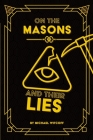 On The Masons And Their Lies: What Every Christian Needs To Know (Spiritual Warfare #1) By Michael W. Witcoff Cover Image