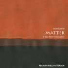 Matter Lib/E: A Very Short Introduction By Nigel Patterson (Read by), Geoff Cottrell Cover Image