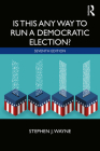 Is This Any Way to Run a Democratic Election? By Stephen J. Wayne Cover Image