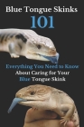 Blue Tongue Skinks 101: Everything You Need to Know About Caring for Your Blue Tongue Skink By Ehab Mahmoud Cover Image