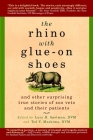 The Rhino with Glue-On Shoes: And Other Surprising True Stories of Zoo Vets and their Patients By Lucy H. Spelman, DVM (Editor), Ted Y. Mashima, DVM (Editor) Cover Image