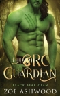 Her Orc Guardian: A Monster Fantasy Romance By Zoe Ashwood Cover Image