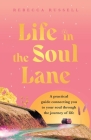 Life in the Soul Lane: A practical guide connecting you to your soul through the journey of life By Rebecca Russell Cover Image