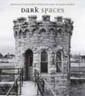 Dark Spaces: Montana's Historic Penitentiary at Deer Lodge By Ellen Baumler, J. M. Cooper (Photographer) Cover Image