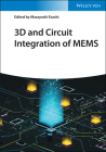 3D and Circuit Integration of Mems By Masayoshi Esashi (Editor) Cover Image