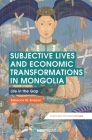 Subjective Lives and Economic Transformations in Mongolia: Life in the Gap (Economic Exposures in Asia) By Rebecca M. Empson Cover Image