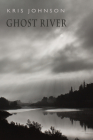 Ghost River By Kris Johnson Cover Image