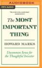The Most Important Thing: Uncommon Sense for the Thoughtful Investor By Howard Marks, John Fitzgibbon (Read by) Cover Image