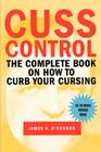 Cuss Control: The Complete Book on How to Curb Your Cursing Cover Image