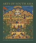 Arts of South Asia: Cultures of Collecting By Allysa B. Peyton (Editor), Katherine Anne Paul (Editor) Cover Image