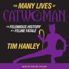 The Many Lives of Catwoman: The Felonious History of a Feline Fatale Cover Image