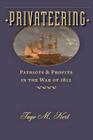 Privateering: Patriots and Profits in the War of 1812 (Johns Hopkins Books on the War of 1812) By Faye M. Kert Cover Image