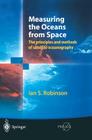 Measuring the Oceans from Space: The Principles and Methods of Satellite Oceanography By Ian S. Robinson Cover Image