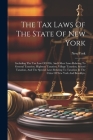 The Tax Laws Of The State Of New York: Including The Tax Law Of 1896, And Other Laws Relating To General Taxation, Highway Taxation, Village Taxation, Cover Image