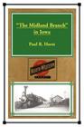 The Midland Branch in Iowa By Paul R. Horst Cover Image