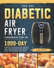 The XXL Diabetic Air Fryer Cookbook for UK: 1000-Day Healthy And Delicious Diabetic Air Fryer Recipes For Perfect Meat, Vegetables, And More By Jake Payne Cover Image