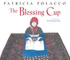 The Blessing Cup By Patricia Polacco, Patricia Polacco (Illustrator) Cover Image
