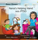 Nana's Helping Hand with PTSD: A Unique Nurturing Perspective to Empowering Children Against a Life-Altering Impact Cover Image