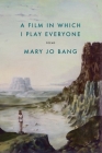 A Film in Which I Play Everyone: Poems By Mary Jo Bang Cover Image
