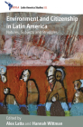 Environment and Citizenship in Latin America: Natures, Subjects and Struggles (Cedla Latin America Studies #101) By Alex Latta (Editor), Hannah Wittman (Editor) Cover Image