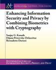 Enhancing Information Security and Privacy by Combining Biometrics with Cryptography By Sanjay G. Kanade, Dijana Petrovska-Delacretaz, Bernadette Dorizzi Cover Image