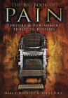 The Big Book of Pain: Torture & Punishment Through History By Mark P. Donnelly, Daniel Diehl Cover Image