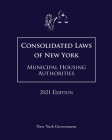 Consolidated Laws of New York Municipal Housing Authorities 2021 Edition By Jason Lee (Editor), New York Government Cover Image
