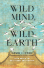 Wild Mind, Wild Earth: Our Place in the Sixth Extinction By David Hinton Cover Image