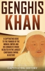 Genghis Khan: A Captivating Guide to the Founder of the Mongol Empire and His Conquests Which Resulted in the Largest Contiguous Emp By Captivating History Cover Image
