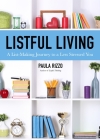 Listful Living: A List-Making Journey to a Less Stressed You (Gift for Stressed Working Women, How to Stay Organized) By Paula Rizzo Cover Image