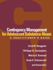Contingency Management for Adolescent Substance Abuse: A Practitioner's Guide By Scott W. Henggeler, PhD, Phillippe B. Cunningham, Phd, Melisa D. Rowland, MD, Sonja K. Schoenwald, PhD, and Associates Cover Image