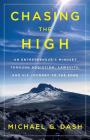Chasing the High: An Entrepreneur's Mindset Through Addiction, Lawsuits, and His Journey to the Edge By Michael G. Dash Cover Image