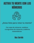 Activa Tu Mente Con Los Números: Estas listo para retar la mente - sopa de números, sudokus, crucigramas de números y tableros matemáticos - 8