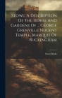 Stowe. A Description Of The House And Gardens Of ... George Grenville Nugent Temple, Marquis Of Buckingham Cover Image