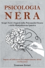 Psicologia Nera: Scopri Tutti i Segreti della Psicoanalisi Oscura e della Manipolazione Ipnotica. Impara ad Influenzare il Comportament By Tommaso Ferrari Cover Image