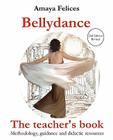 Belly Dance: The Teacher's Book: Methodology, guidance and didactic resources By Maria Falces (Translator), Amaya Felices Cover Image