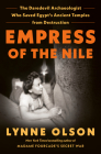 Empress of the Nile: The Daredevil Archaeologist Who Saved Egypt's Ancient Temples from Destruction Cover Image
