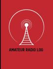 Amateur Radio Log: Logbook for Ham Radio Operators; Amateur Ham Radio Station Log Book; Ham Radio Contact Keeper; Ham Radio Communication Cover Image