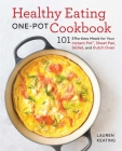 Healthy Eating One-Pot Cookbook: 101 Effortless Meals for Your Instant Pot, Sheet Pan, Skillet and Dutch Oven Cover Image