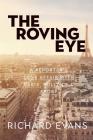 The Roving Eye: A Reporter's Love Affair with Paris, Politics & Sport By Richard Evans Cover Image